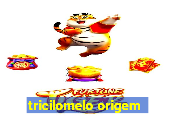 tricilomelo origem